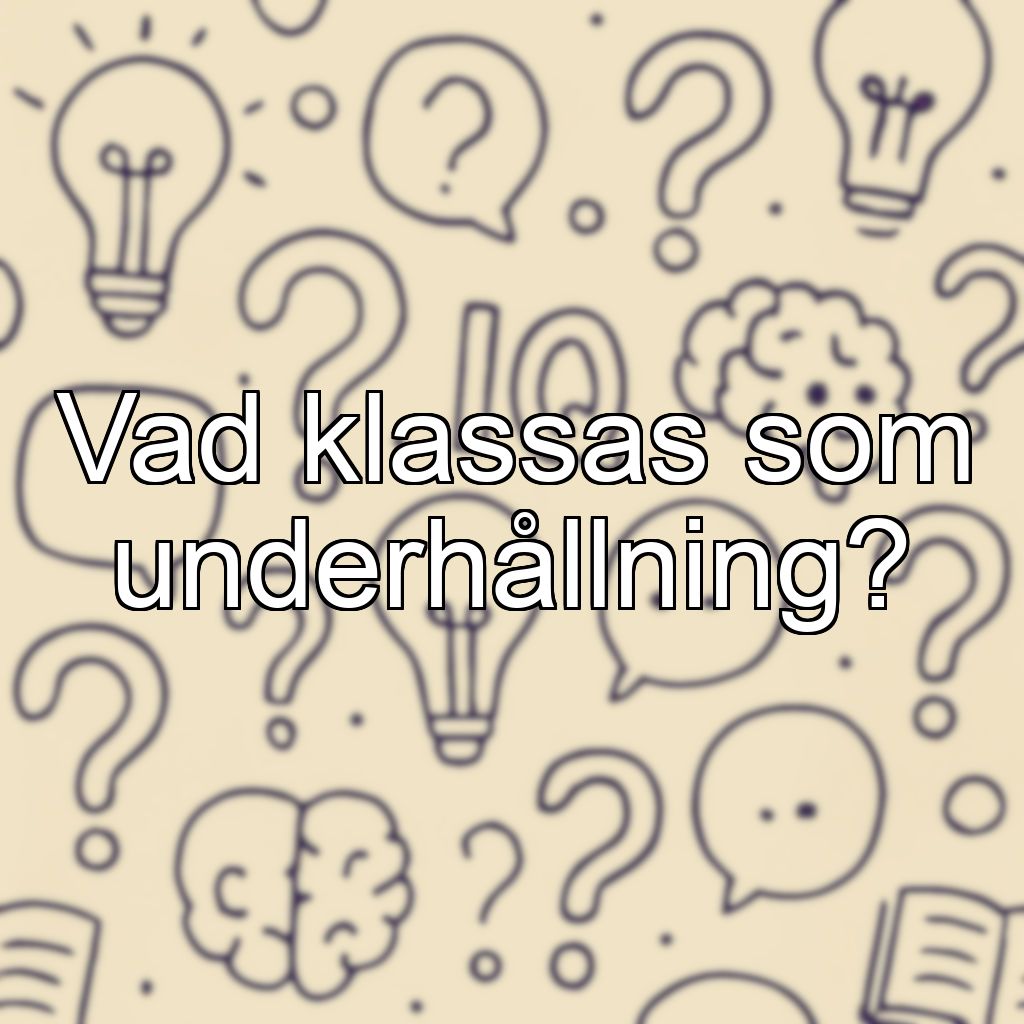 Vad klassas som underhållning?