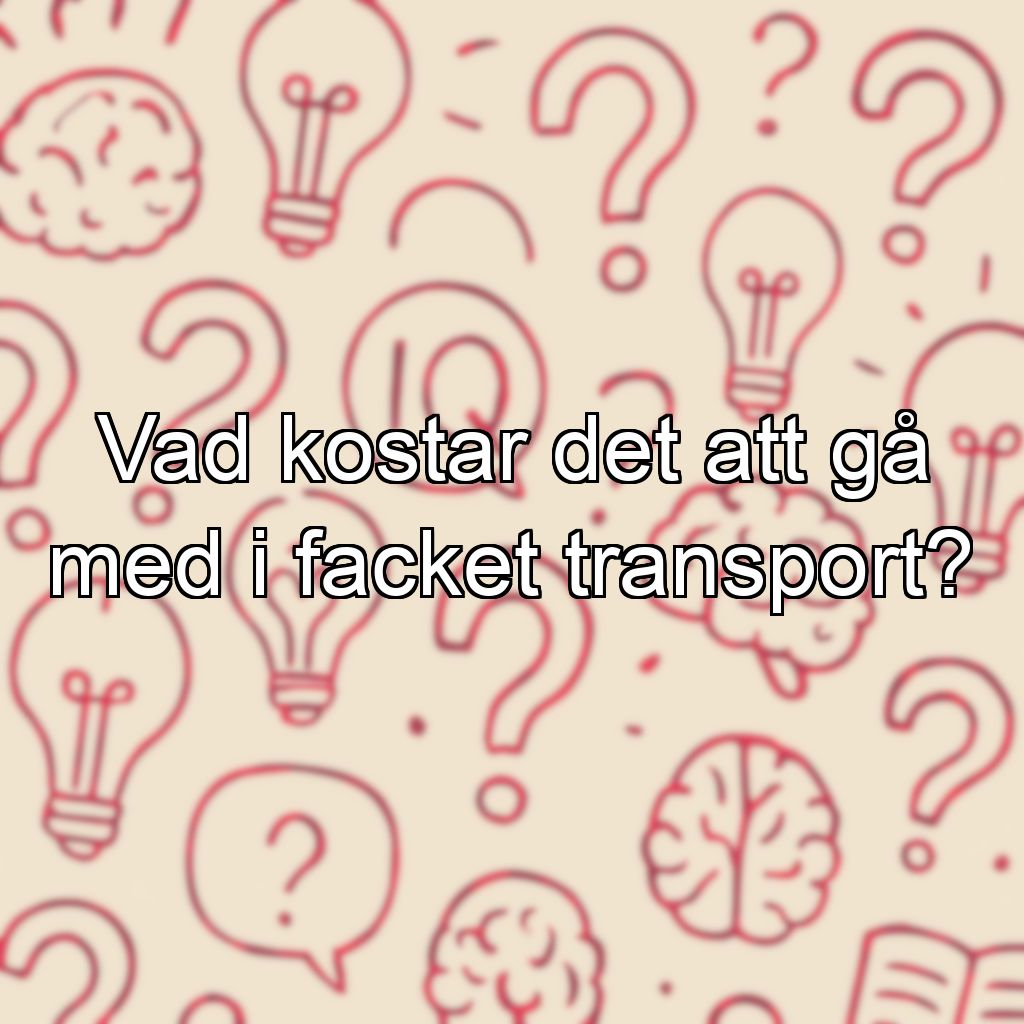 Vad kostar det att gå med i facket transport?
