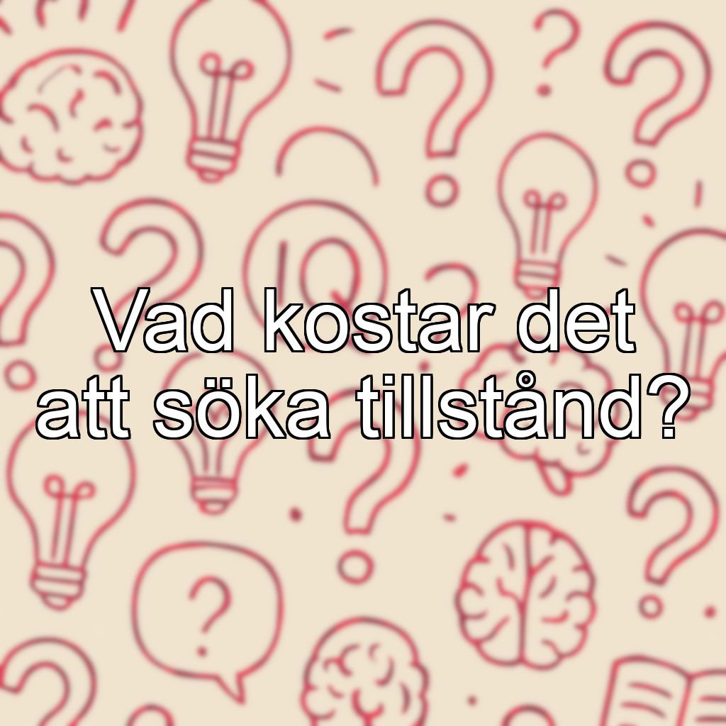 Vad kostar det att söka tillstånd?