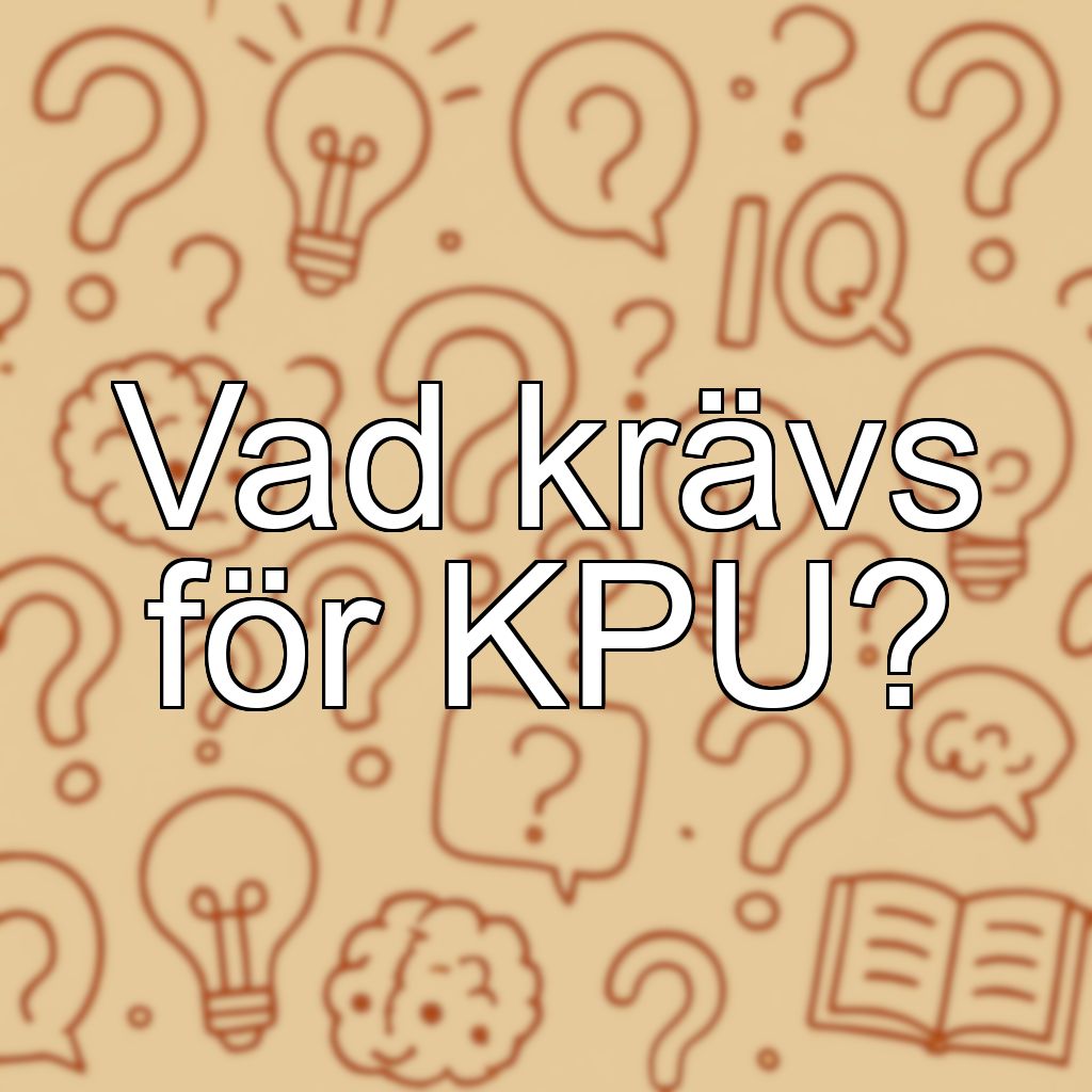 Vad krävs för KPU?