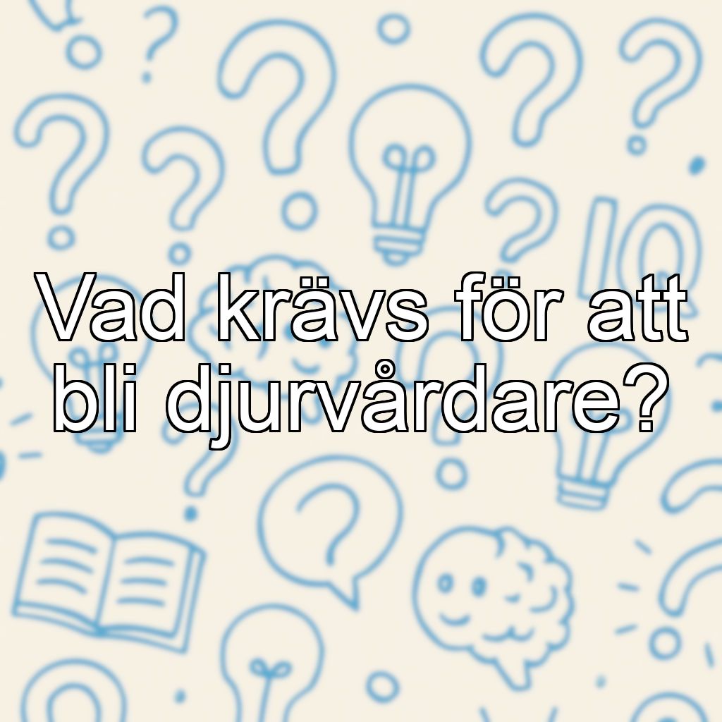 Vad krävs för att bli djurvårdare?