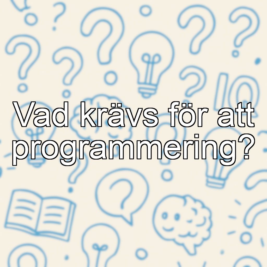 Vad krävs för att programmering?