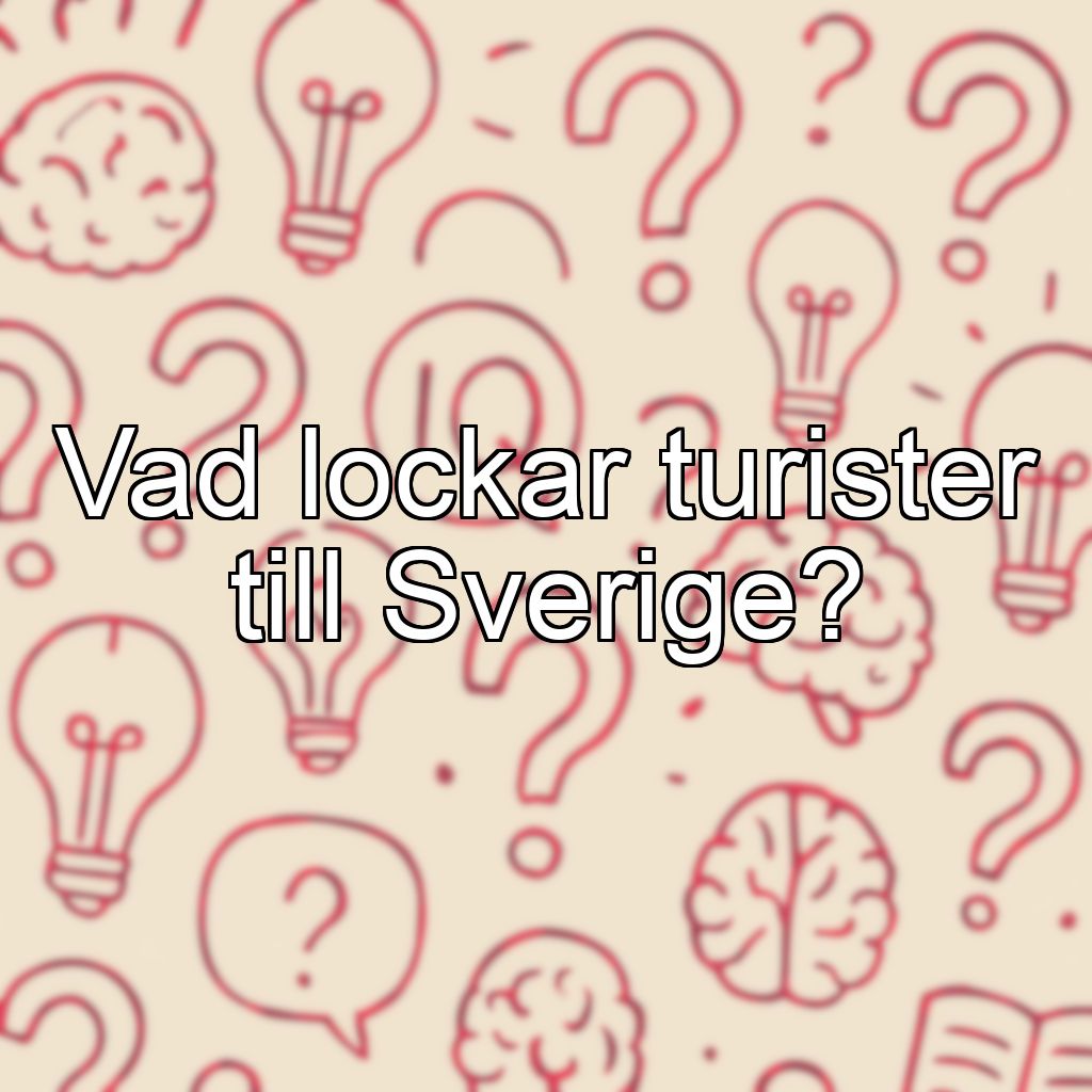 Vad lockar turister till Sverige?