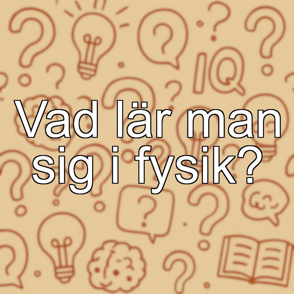 Vad lär man sig i fysik?