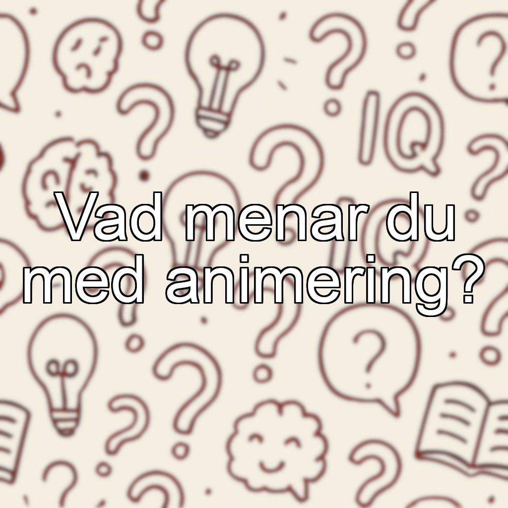Vad menar du med animering?