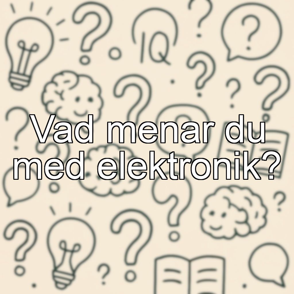 Vad menar du med elektronik?