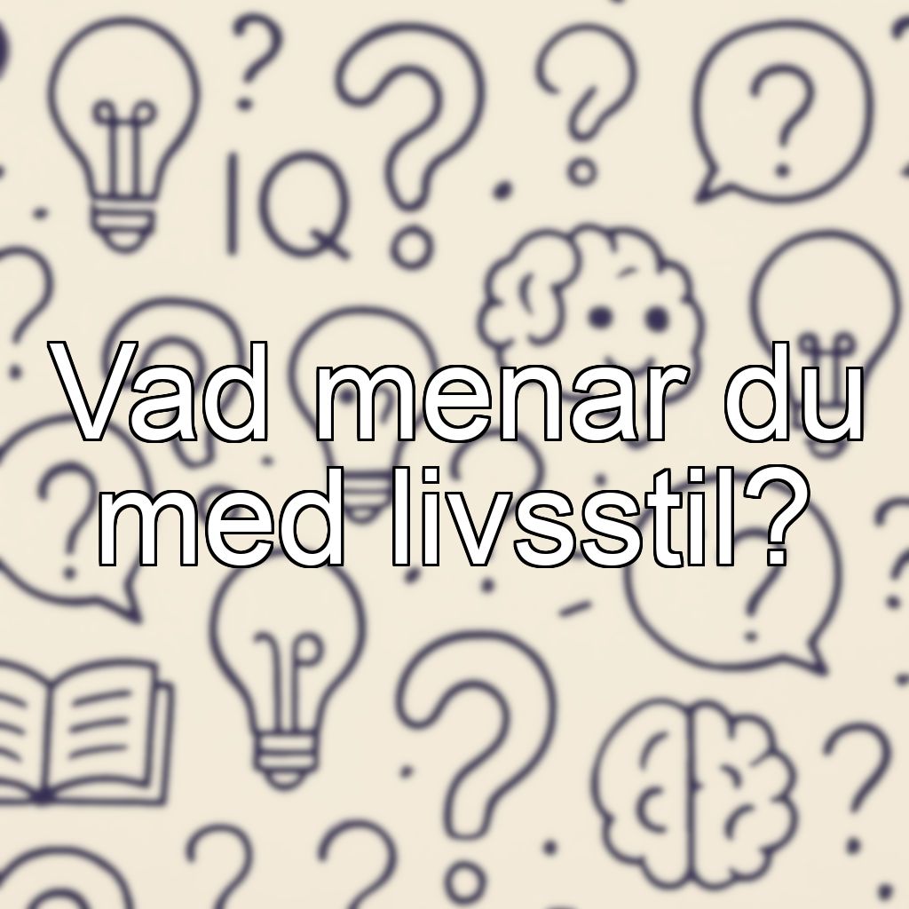 Vad menar du med livsstil?