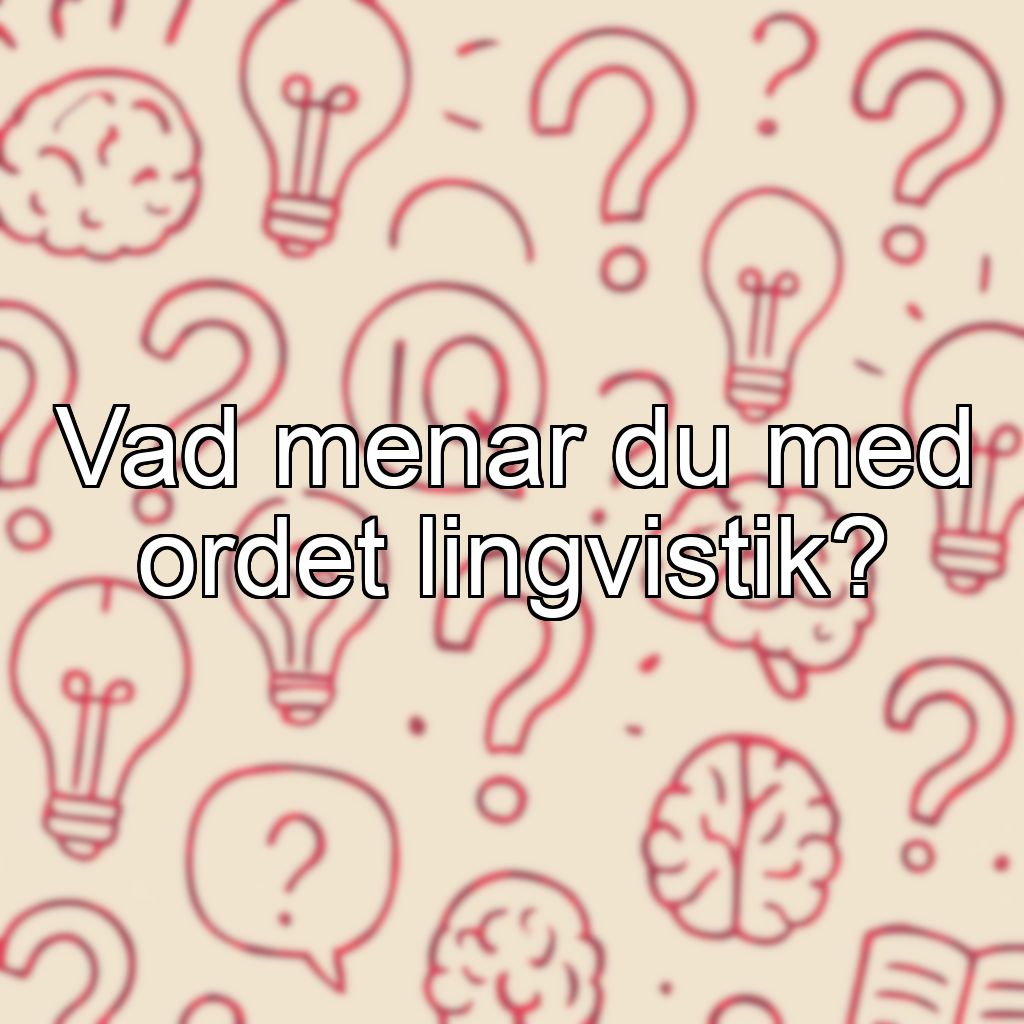 Vad menar du med ordet lingvistik?