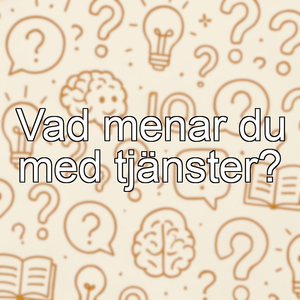 Vad menar du med tjänster?
