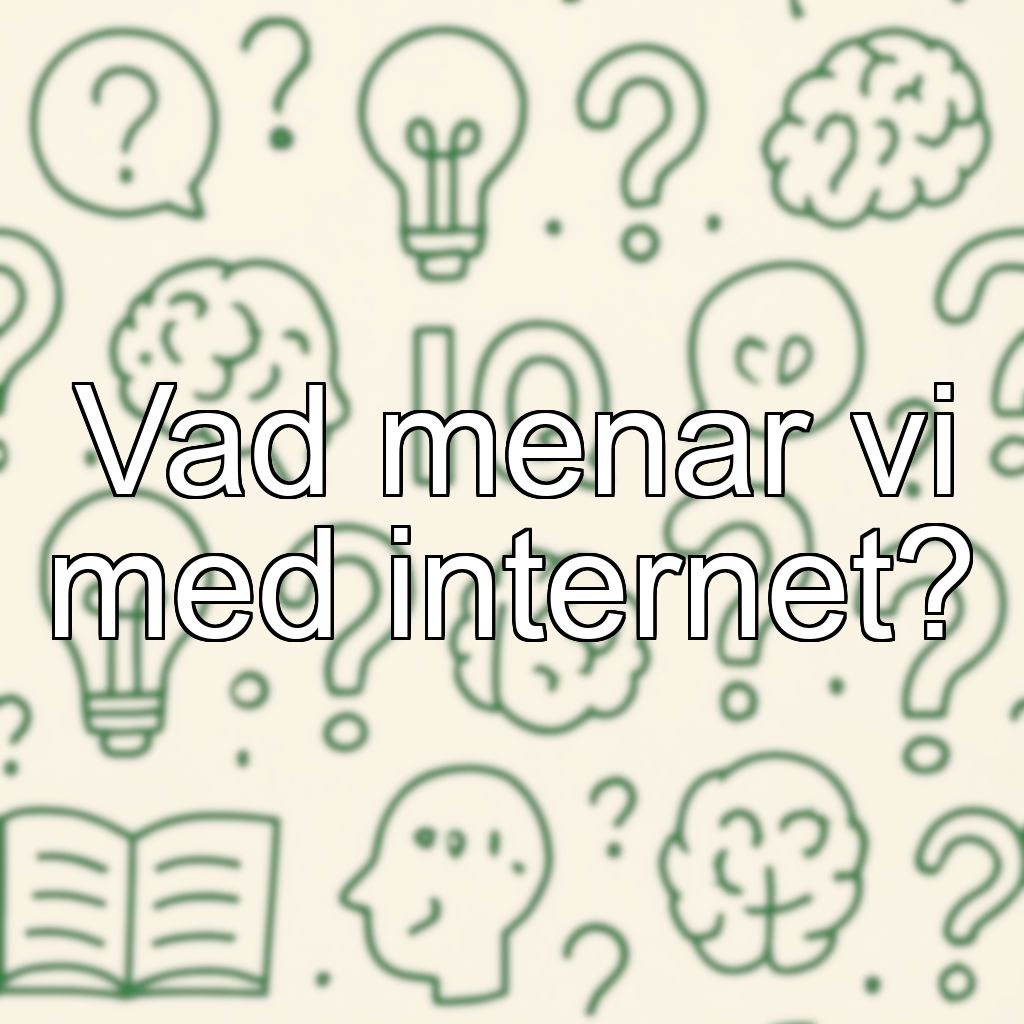 Vad menar vi med internet?