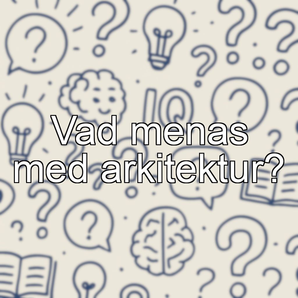 Vad menas med arkitektur?