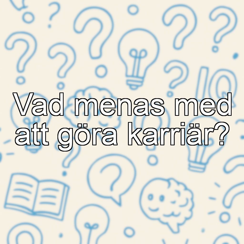 Vad menas med att göra karriär?