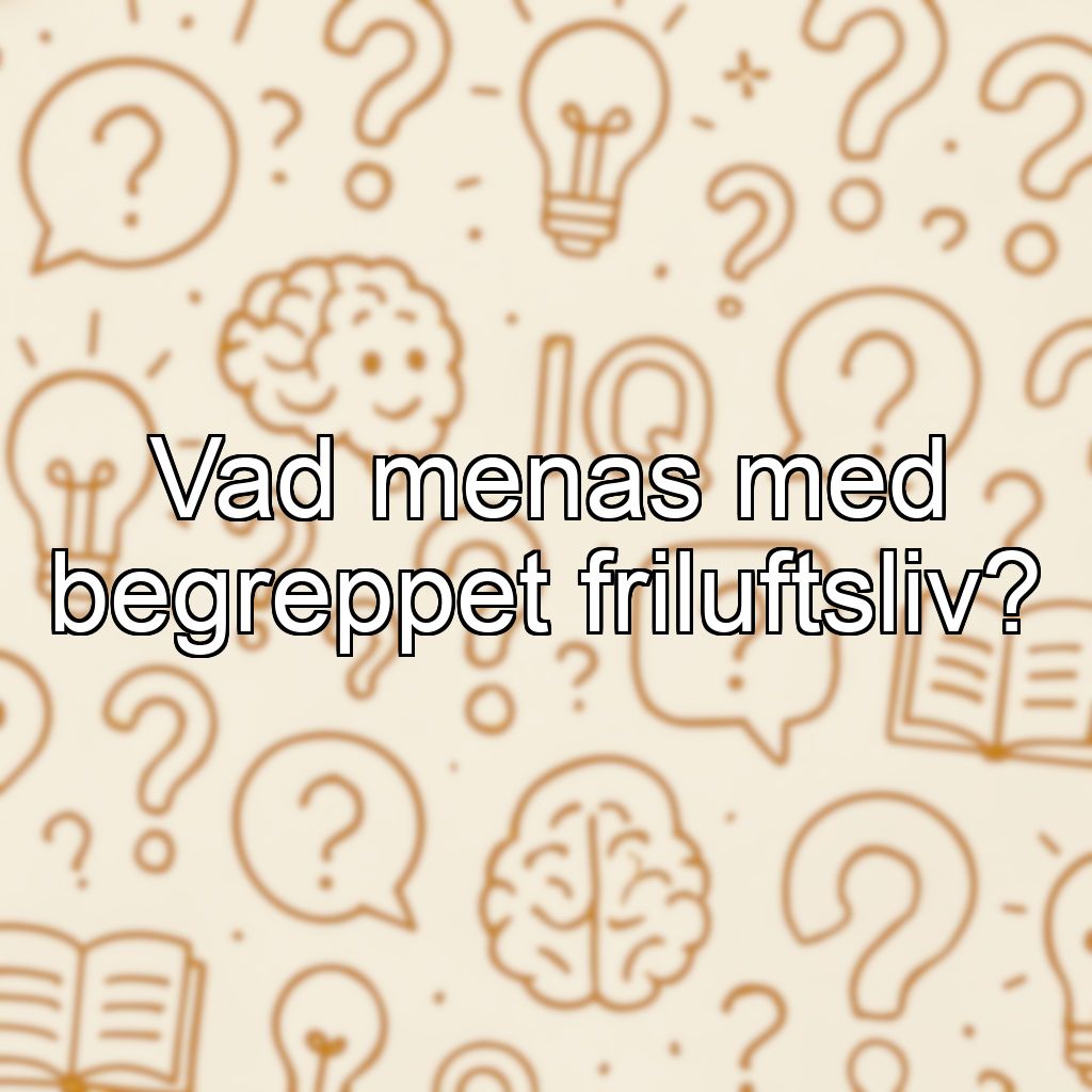 Vad menas med begreppet friluftsliv?