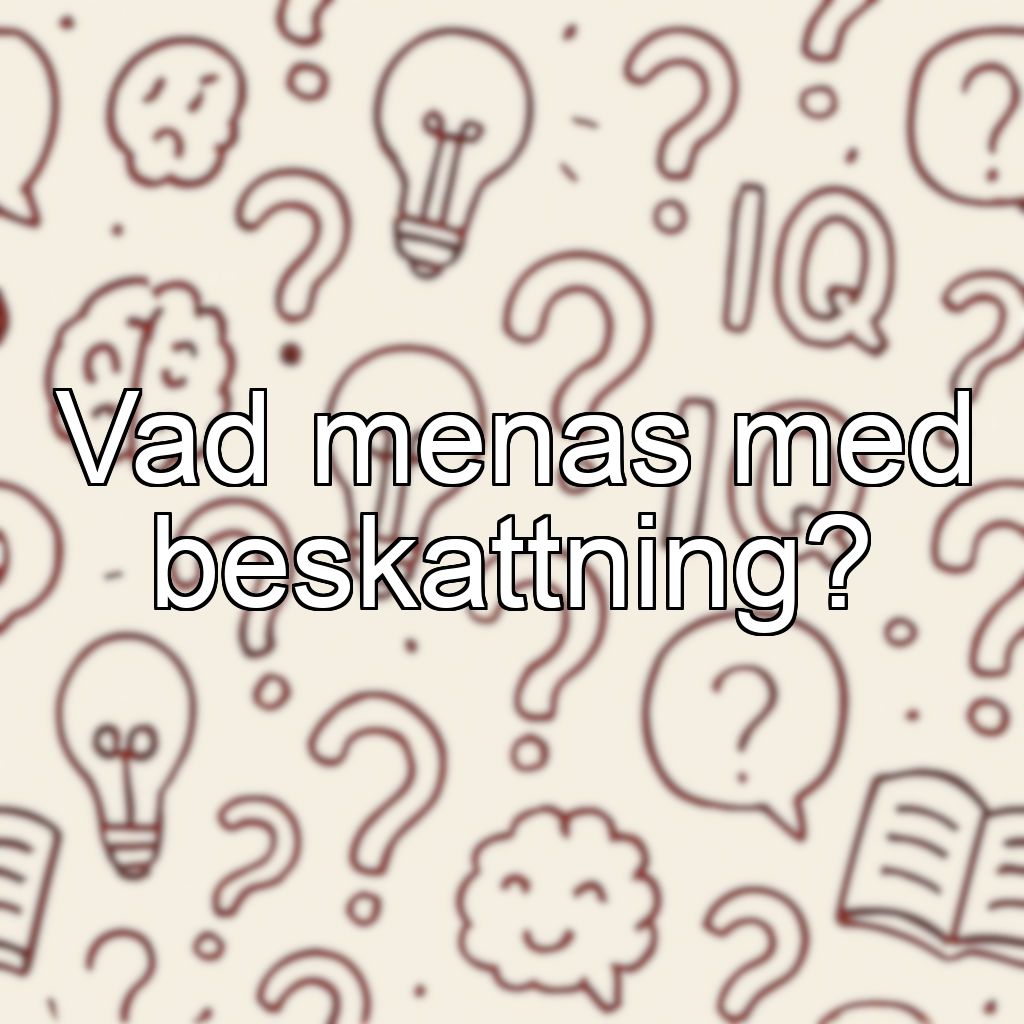 Vad menas med beskattning?