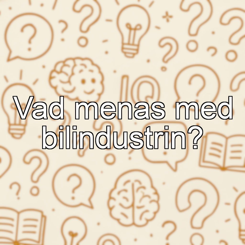 Vad menas med bilindustrin?