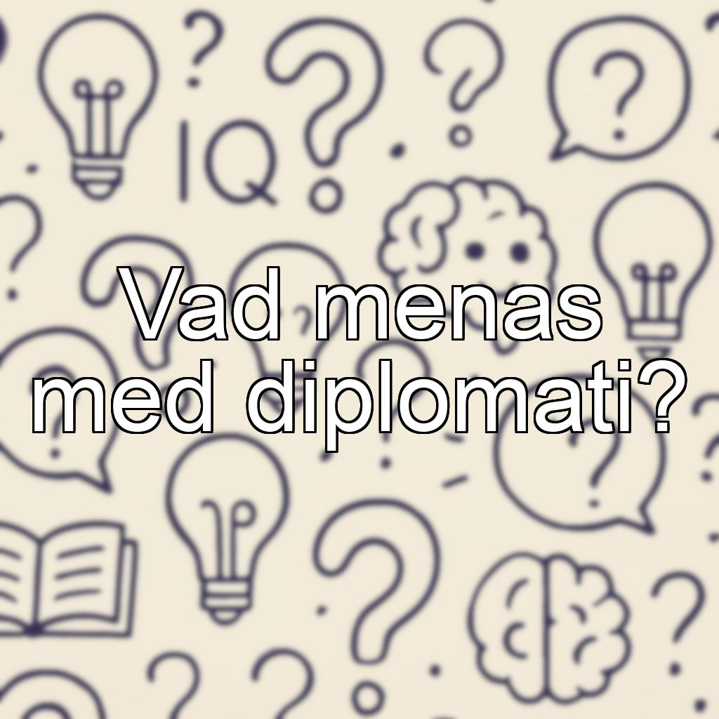 Vad menas med diplomati?