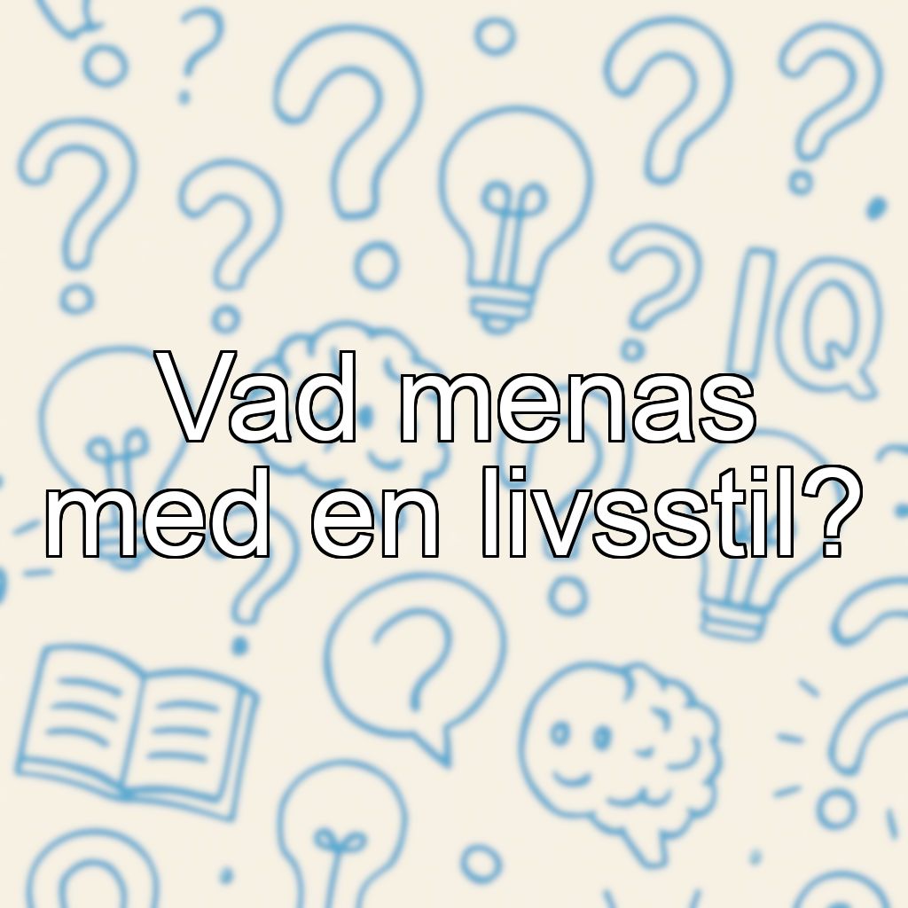 Vad menas med en livsstil?