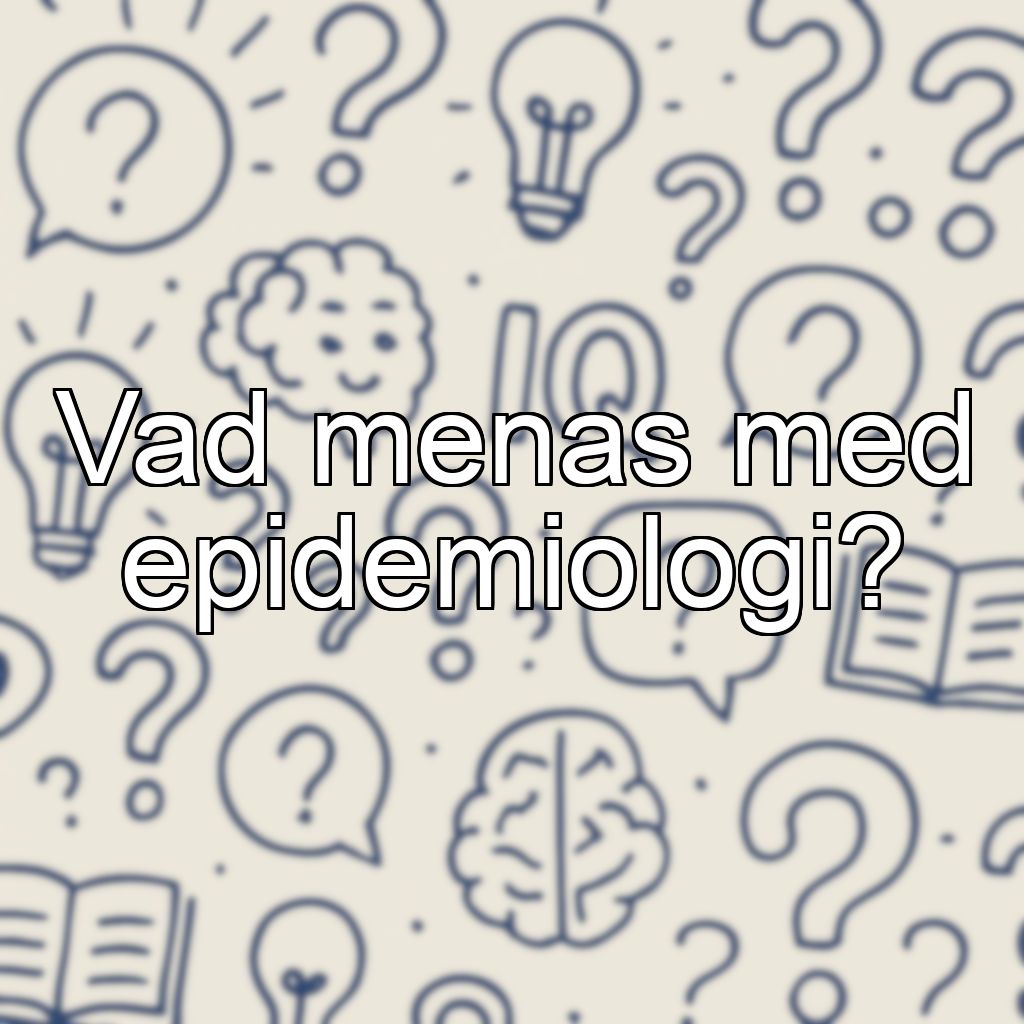 Vad menas med epidemiologi?