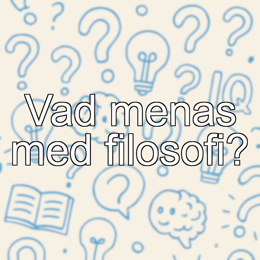 Vad menas med filosofi?