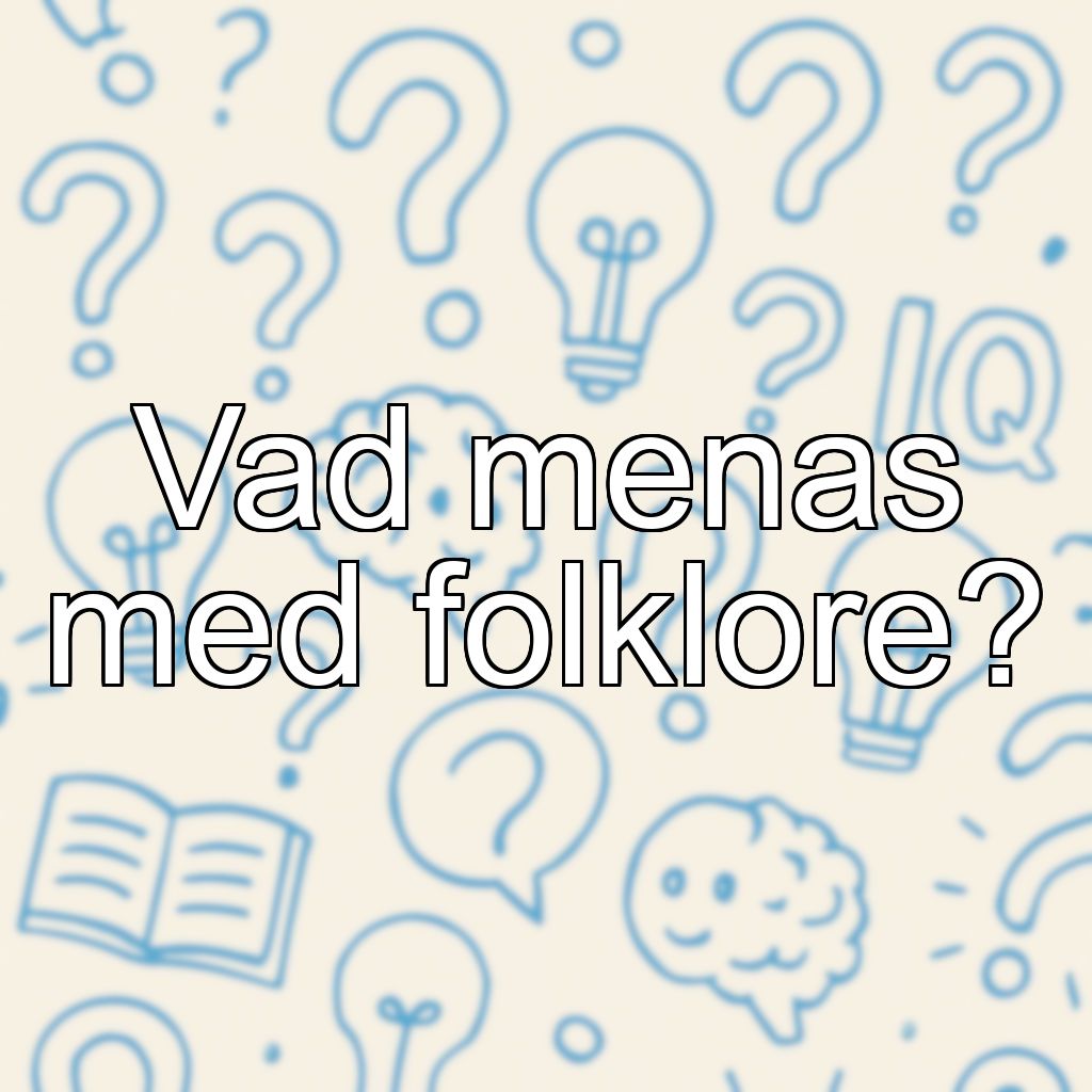 Vad menas med folklore?
