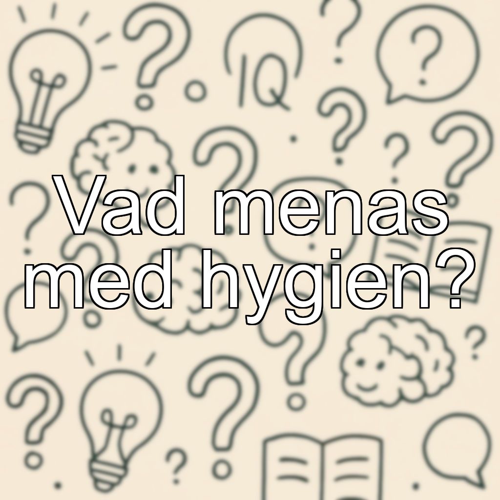 Vad menas med hygien?