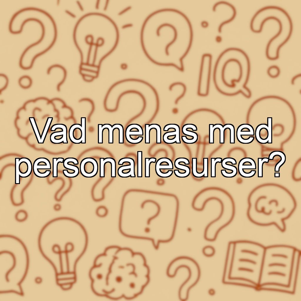 Vad menas med personalresurser?