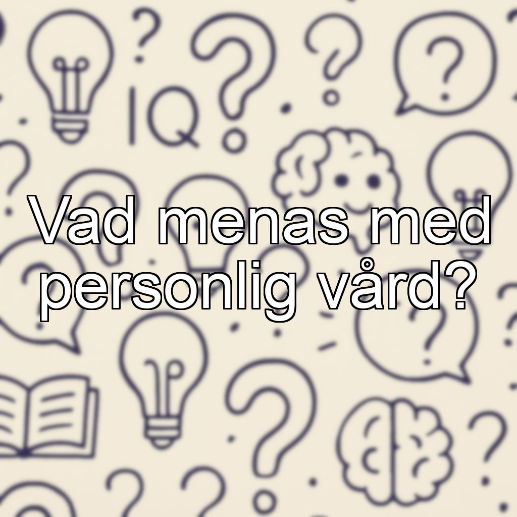 Vad menas med personlig vård?