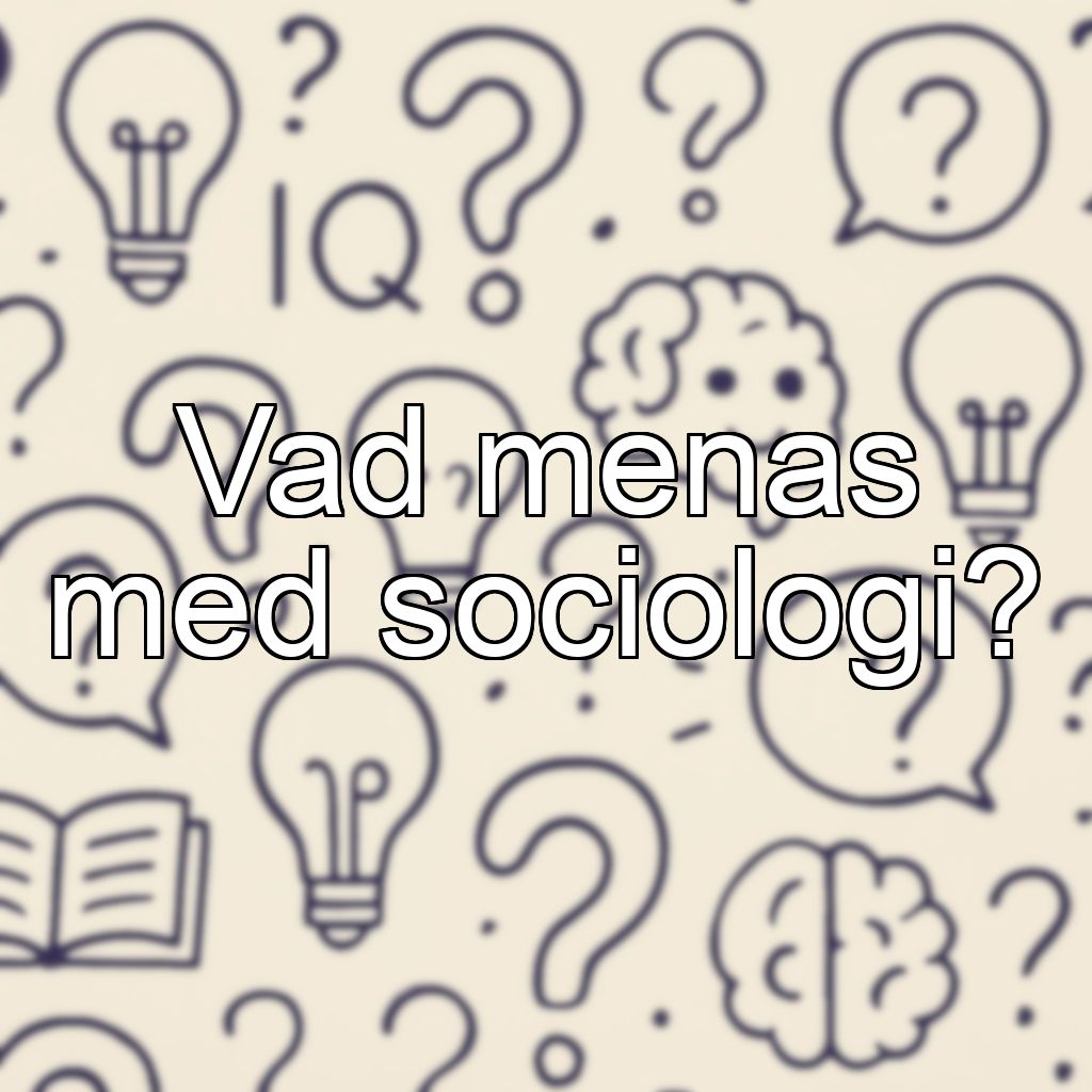 Vad menas med sociologi?