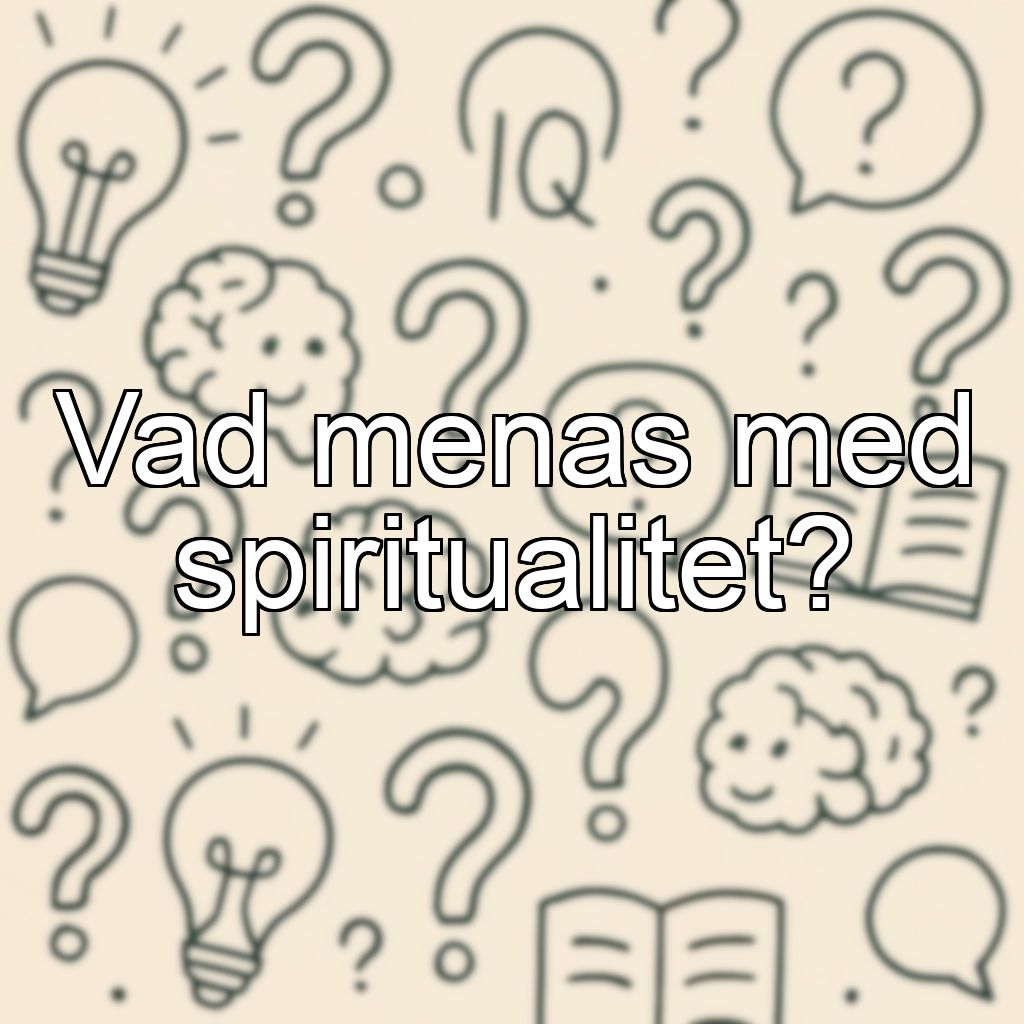 Vad menas med spiritualitet?