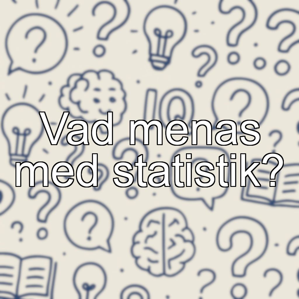 Vad menas med statistik?