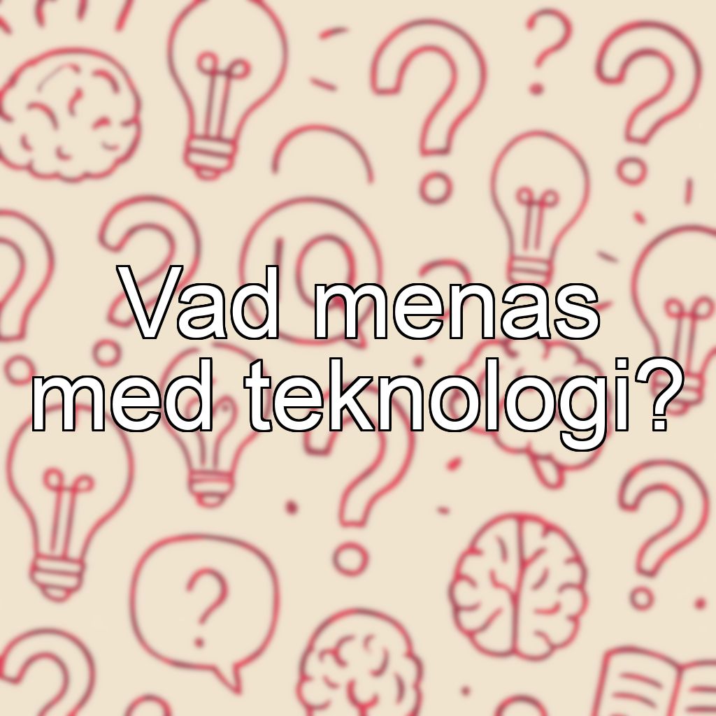 Vad menas med teknologi?