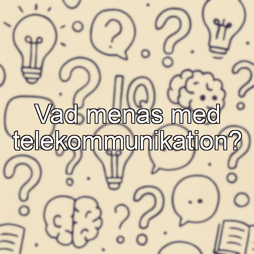 Vad menas med telekommunikation?