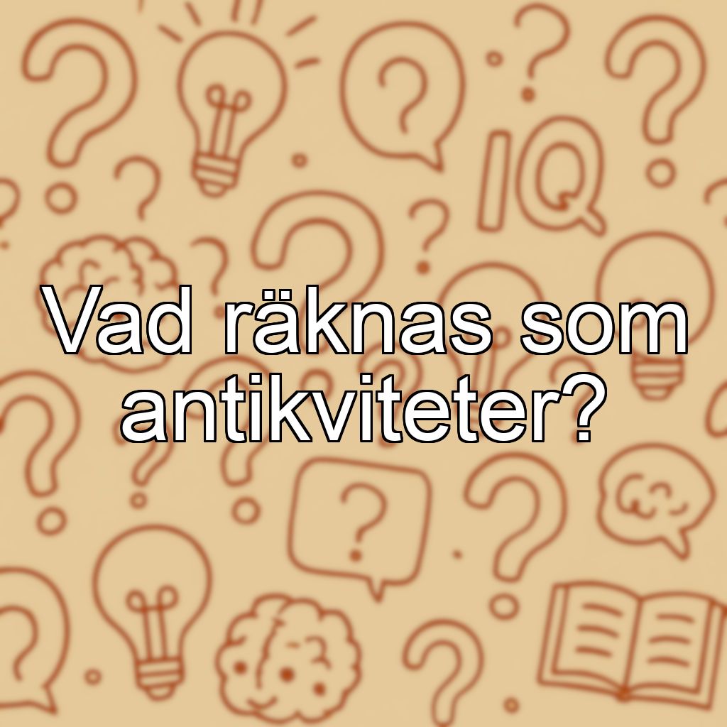 Vad räknas som antikviteter?