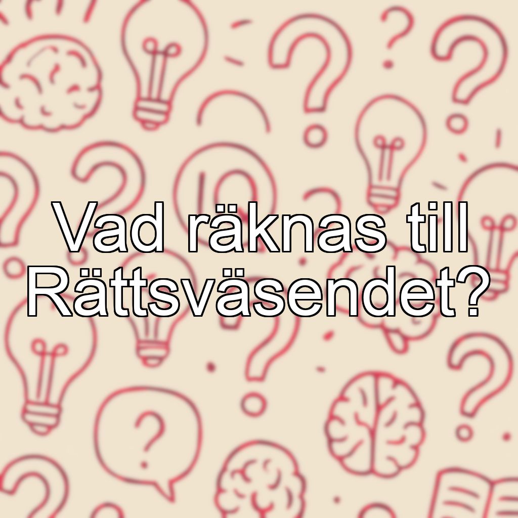 Vad räknas till Rättsväsendet?