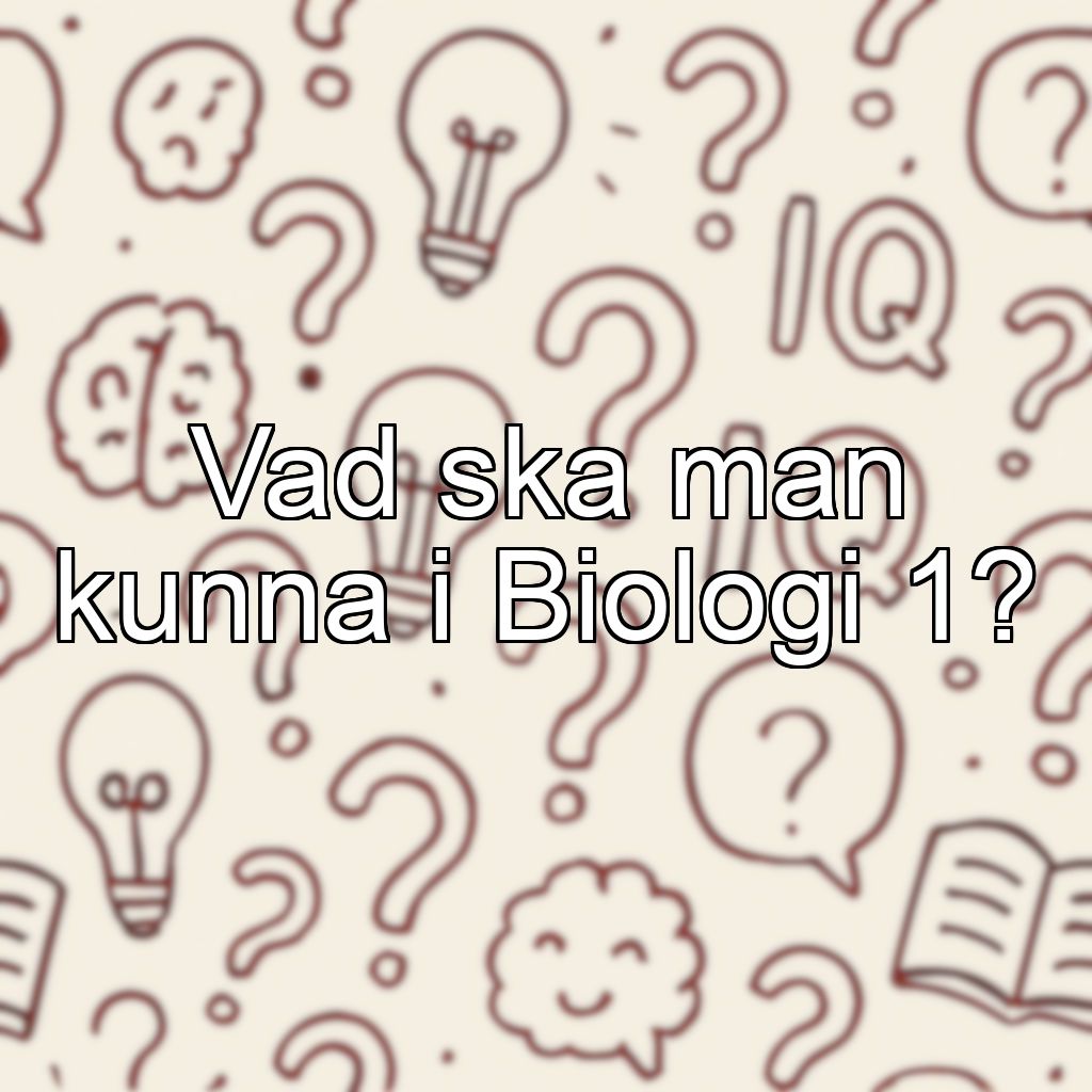 Vad ska man kunna i Biologi 1?