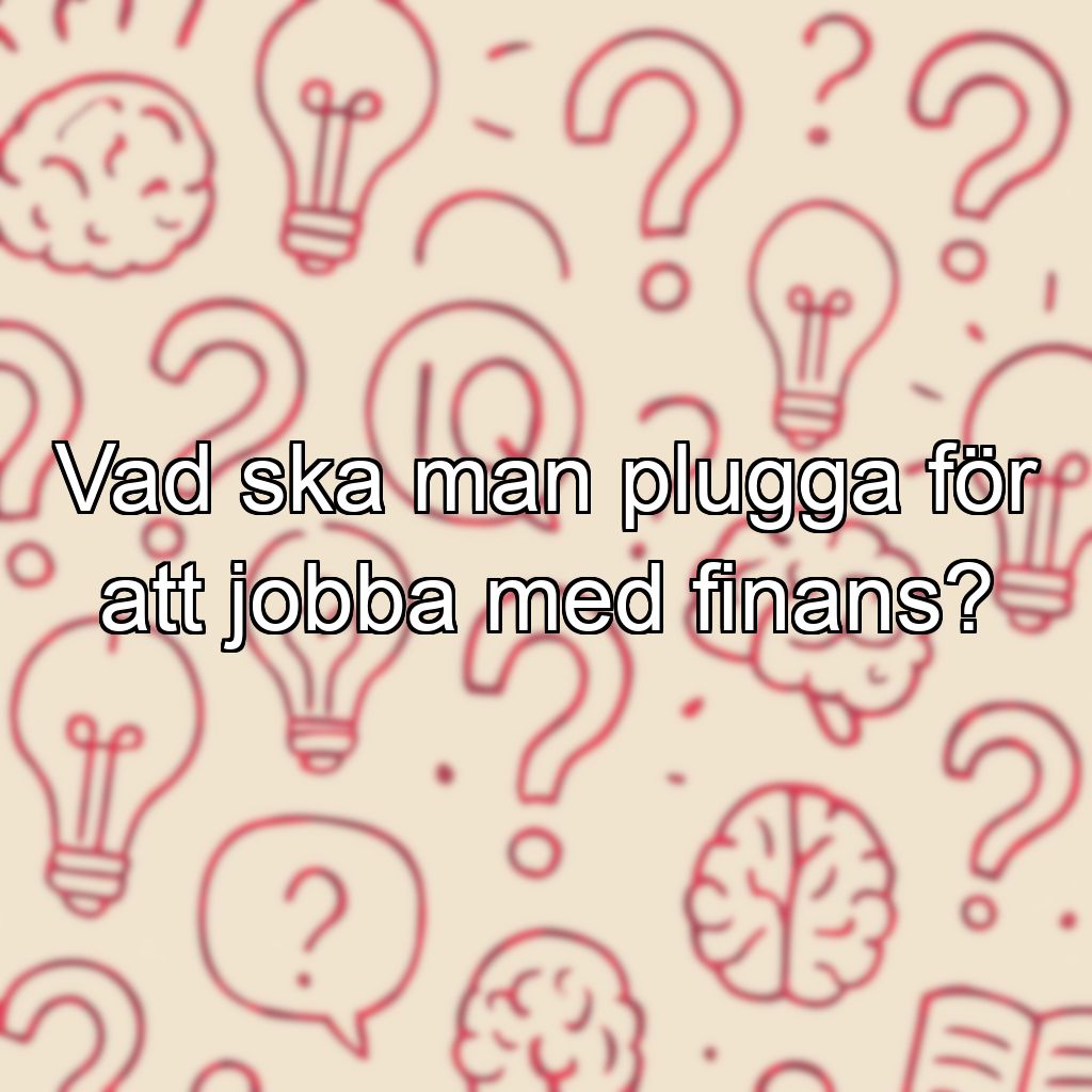Vad ska man plugga för att jobba med finans?
