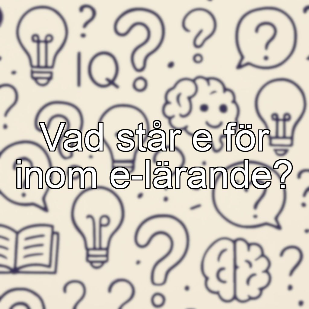 Vad står e för inom e-lärande?