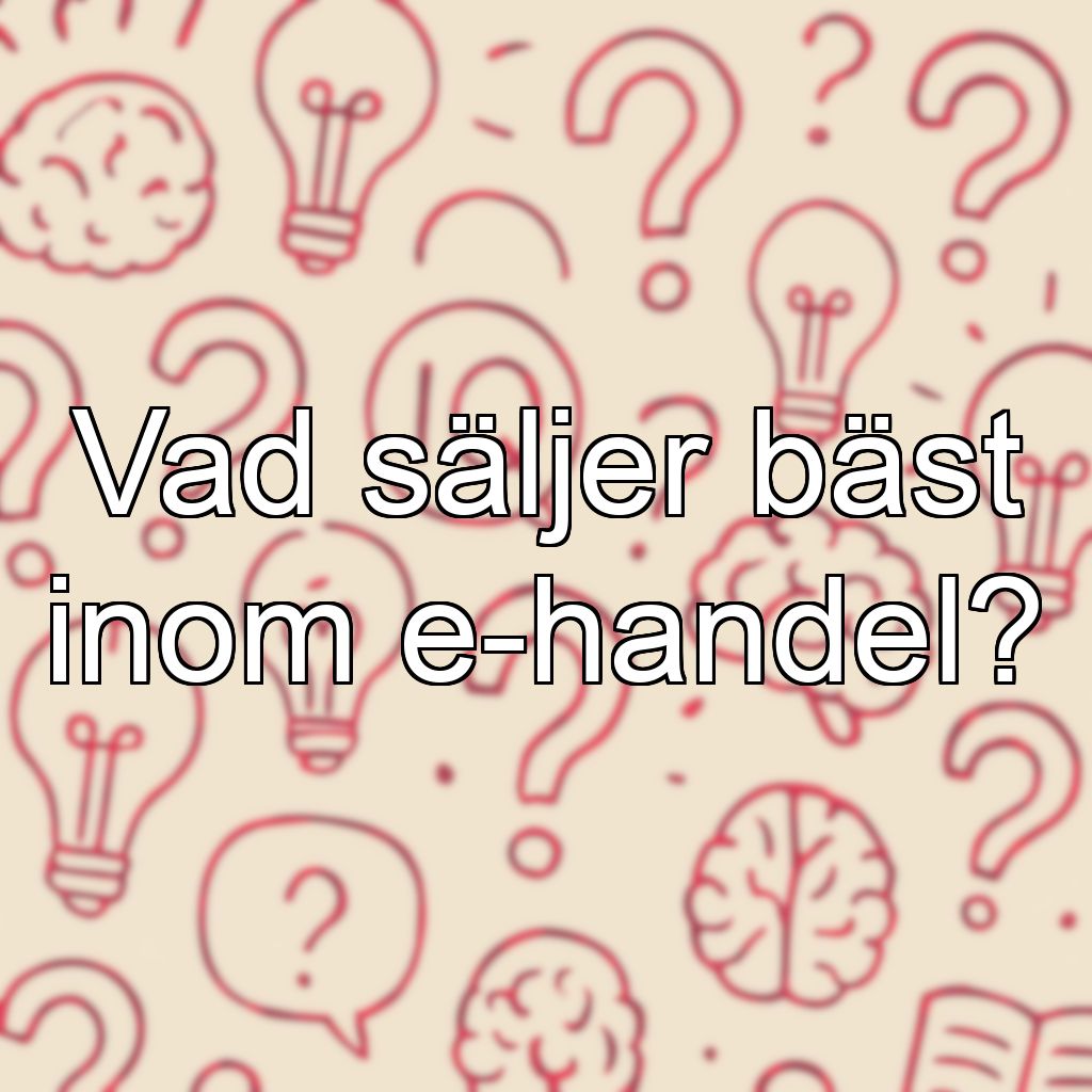 Vad säljer bäst inom e-handel?