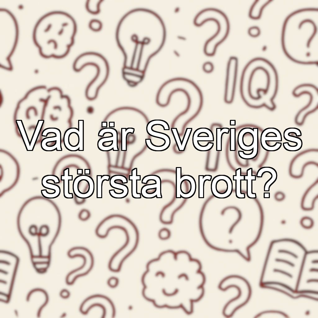 Vad är Sveriges största brott?