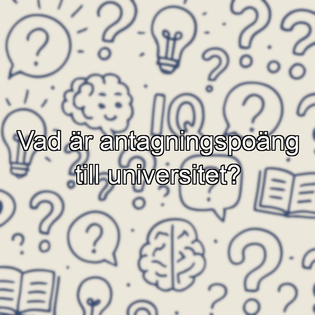 Vad är antagningspoäng till universitet?