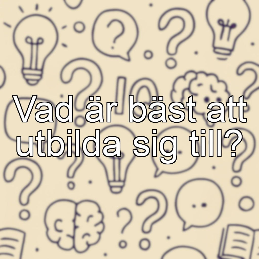 Vad är bäst att utbilda sig till?