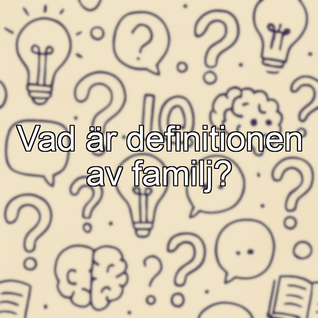 Vad är definitionen av familj?
