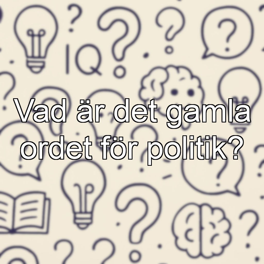 Vad är det gamla ordet för politik?
