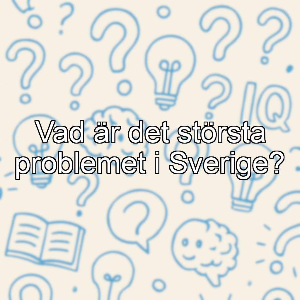 Vad är det största problemet i Sverige?