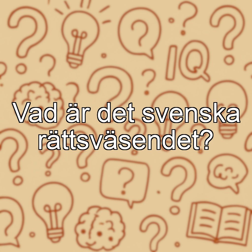 Vad är det svenska rättsväsendet?