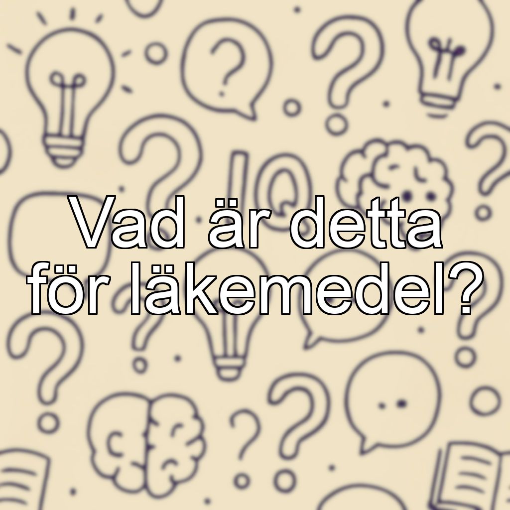 Vad är detta för läkemedel?