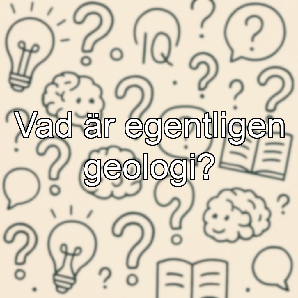 Vad är egentligen geologi?