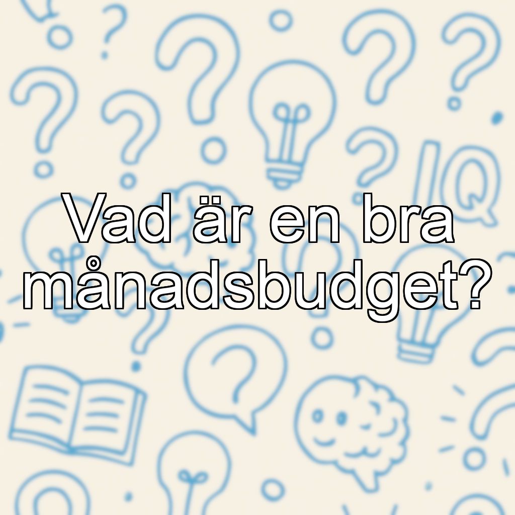 Vad är en bra månadsbudget?
