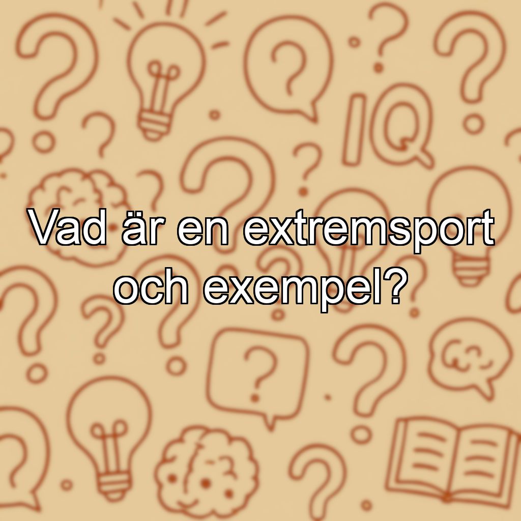 Vad är en extremsport och exempel?