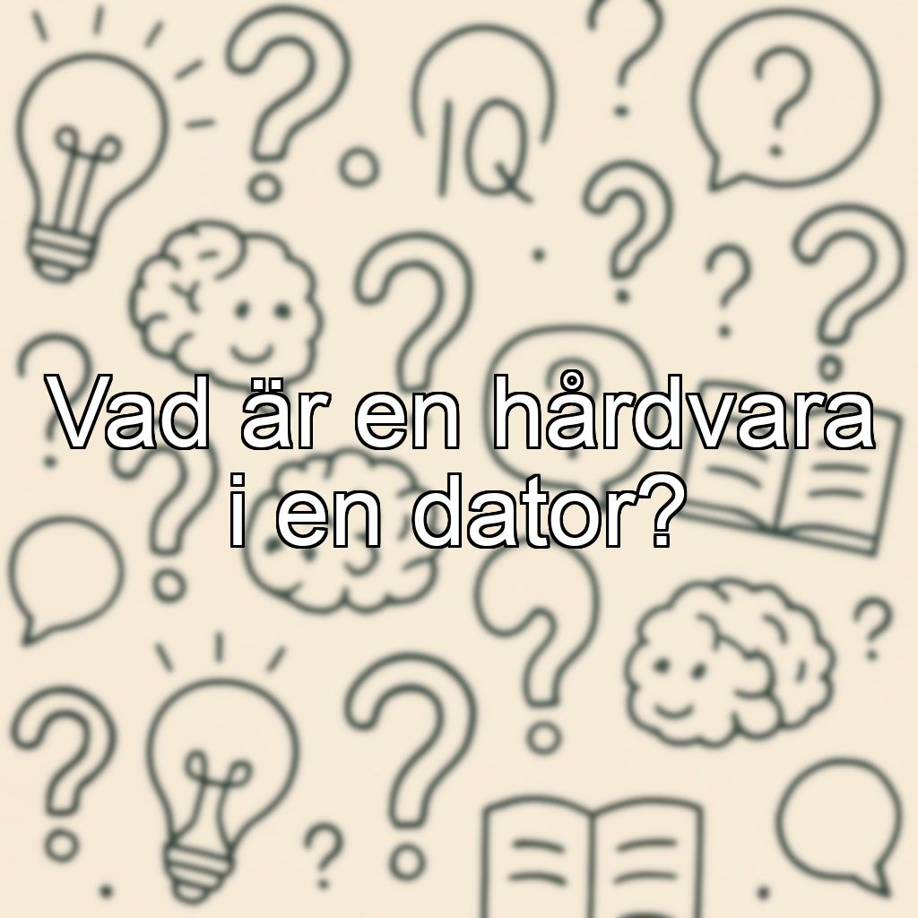 Vad är en hårdvara i en dator?